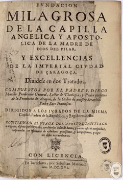 Portada. Fundación milagrosa de la Capilla Angelica y Apostolica de la madre de Dios del Pilar y excellencias de la imperial ciudad de Çaragoça